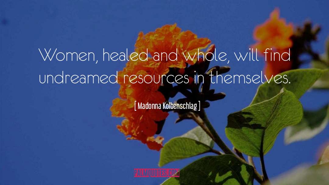 Madonna Kolbenschlag Quotes: Women, healed and whole, will