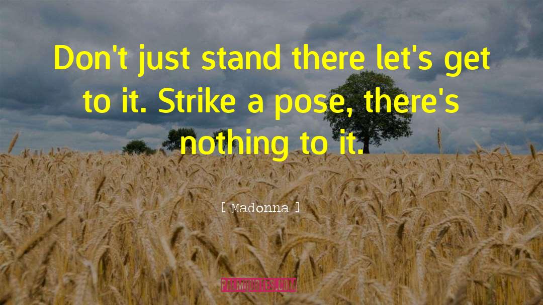 Madonna Quotes: Don't just stand there let's