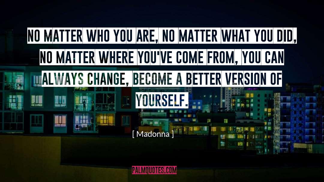 Madonna Quotes: No matter who you are,