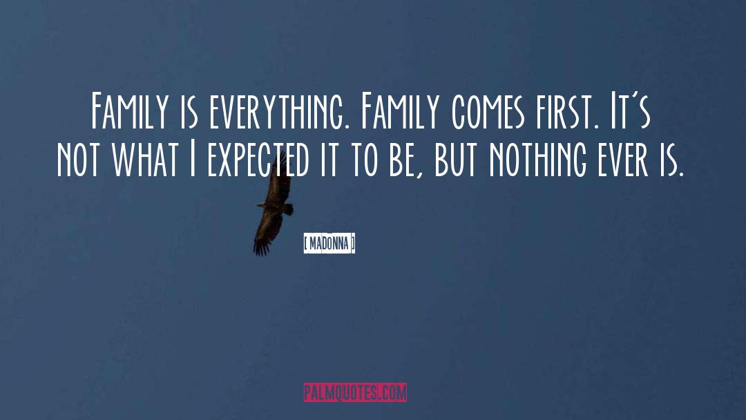 Madonna Quotes: Family is everything. Family comes