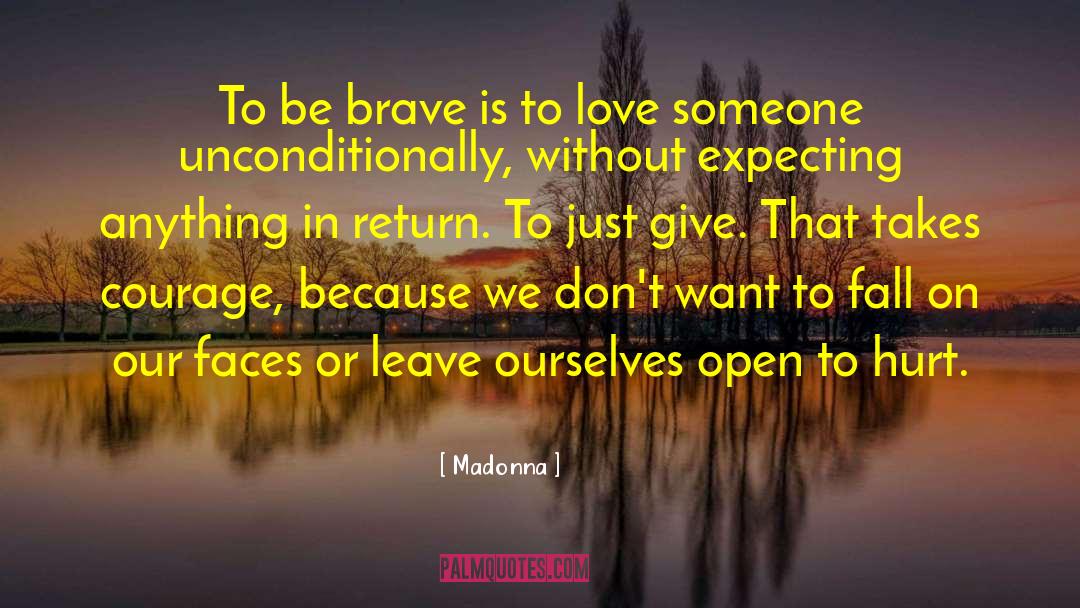 Madonna Quotes: To be brave is to