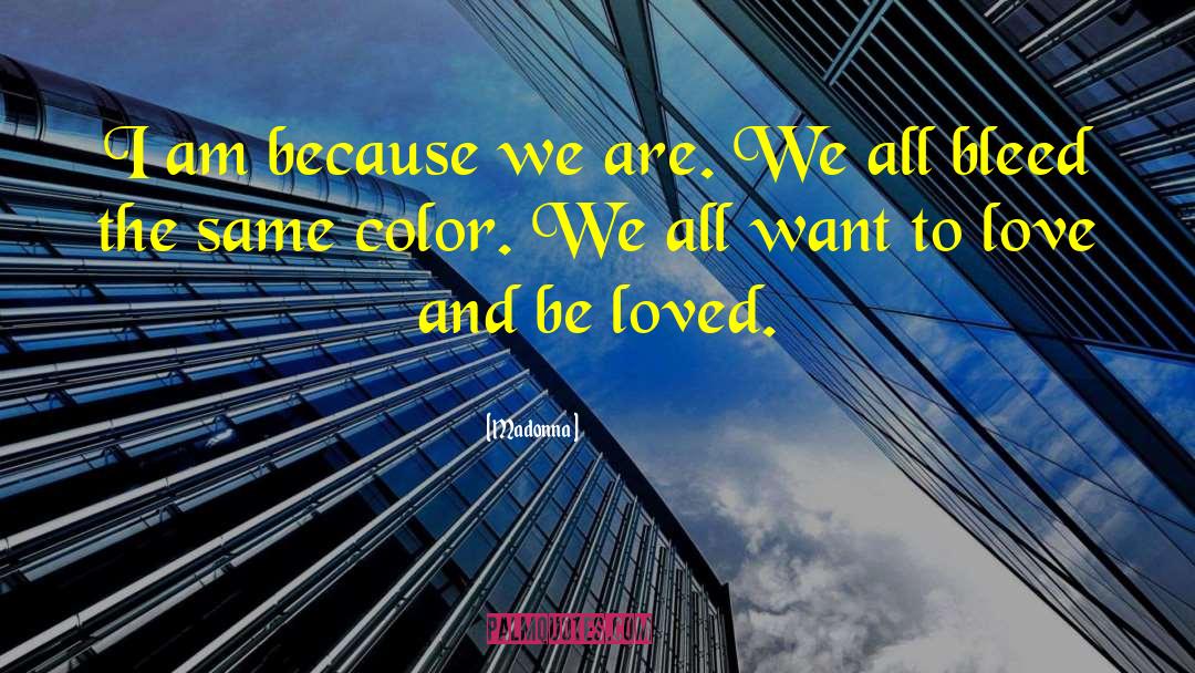 Madonna Quotes: I am because we are.