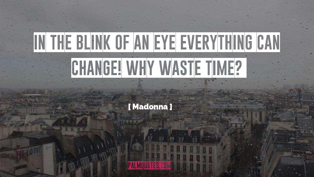 Madonna Quotes: In the blink of an