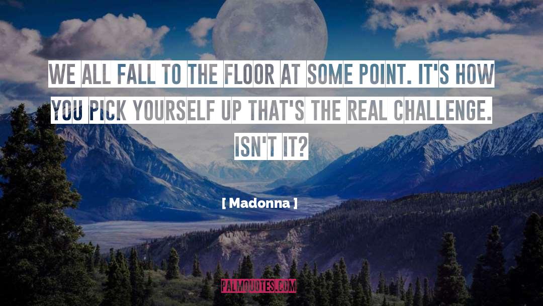 Madonna Quotes: We all fall to the