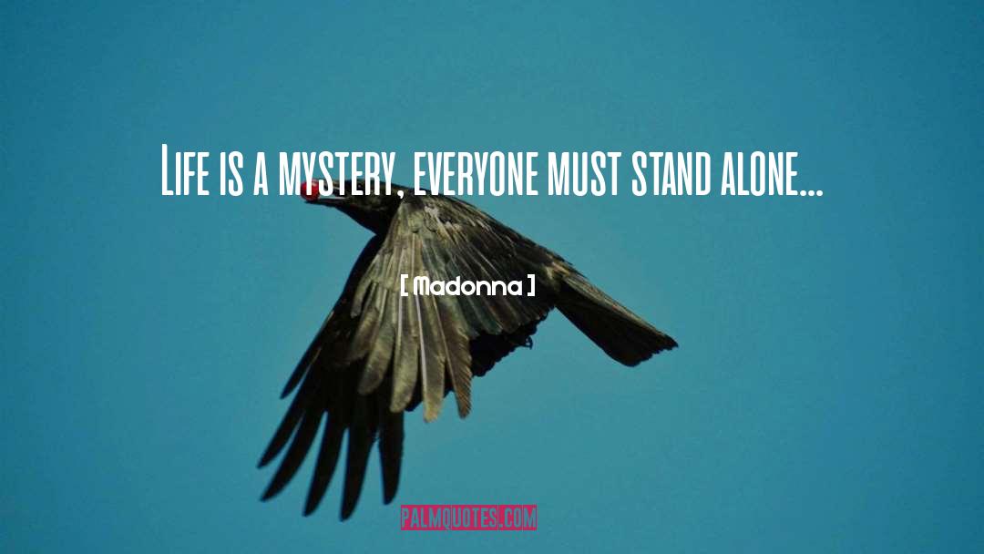 Madonna Quotes: Life is a mystery, everyone