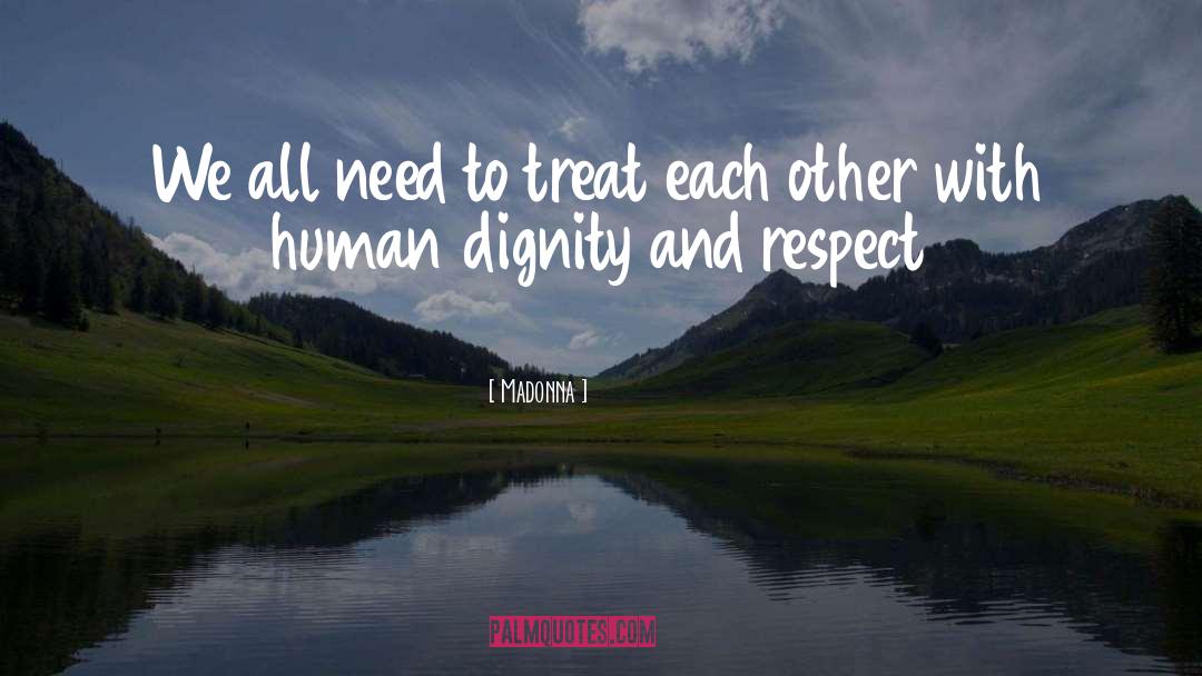Madonna Quotes: We all need to treat