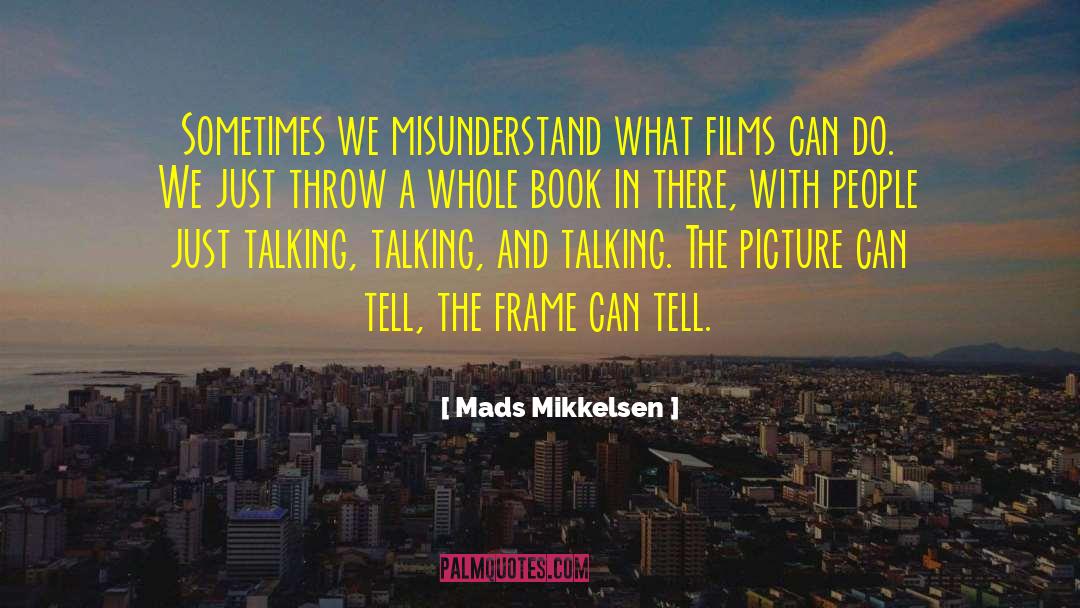 Mads Mikkelsen Quotes: Sometimes we misunderstand what films