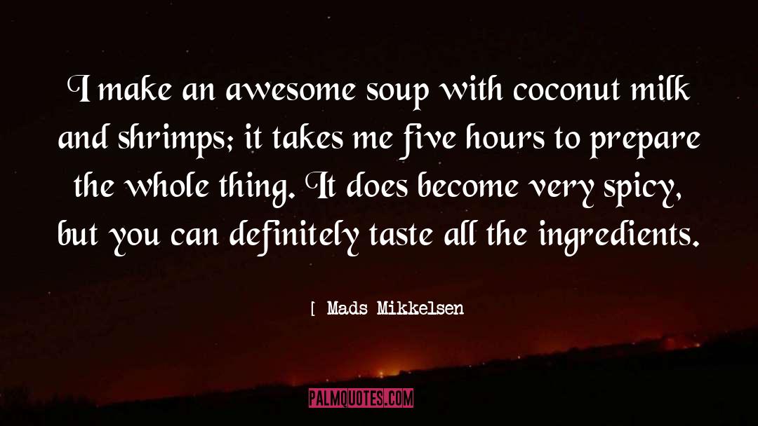Mads Mikkelsen Quotes: I make an awesome soup