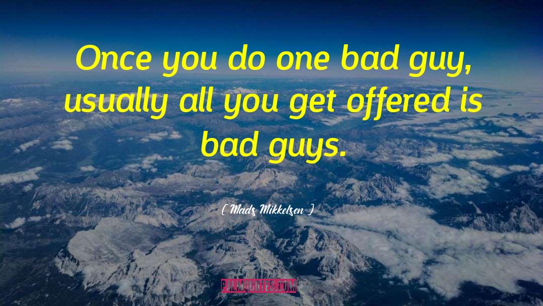 Mads Mikkelsen Quotes: Once you do one bad