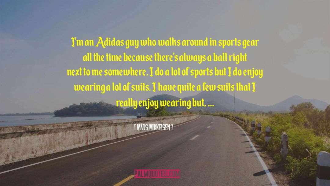 Mads Mikkelsen Quotes: I'm an Adidas guy who