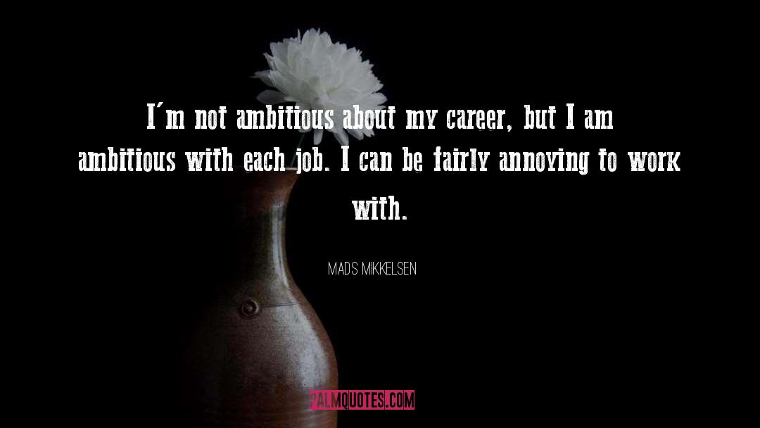 Mads Mikkelsen Quotes: I'm not ambitious about my