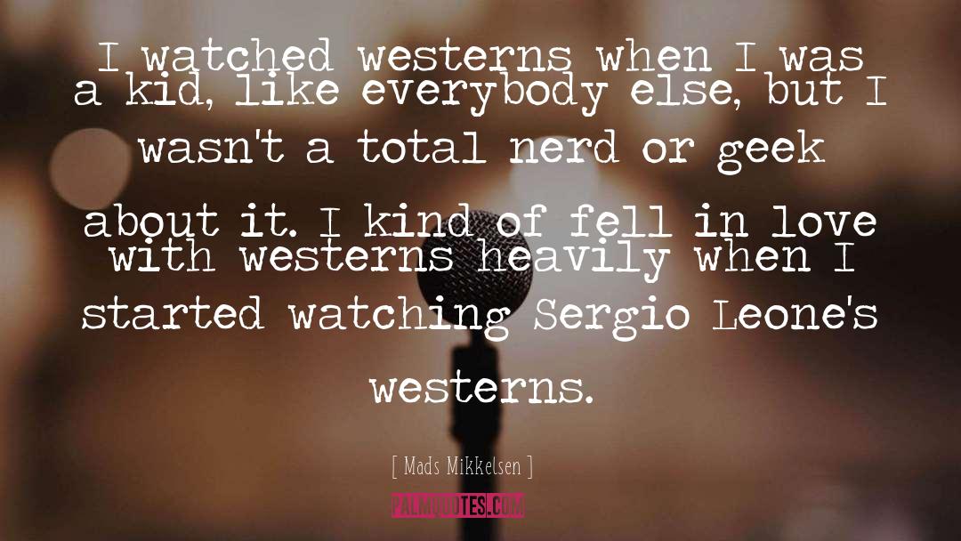 Mads Mikkelsen Quotes: I watched westerns when I
