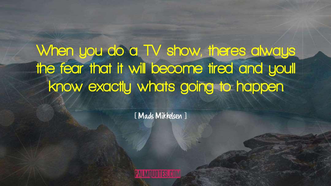 Mads Mikkelsen Quotes: When you do a TV