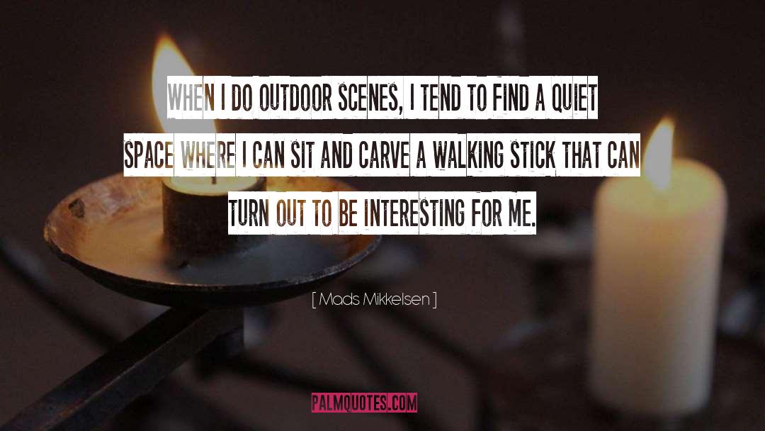 Mads Mikkelsen Quotes: When I do outdoor scenes,