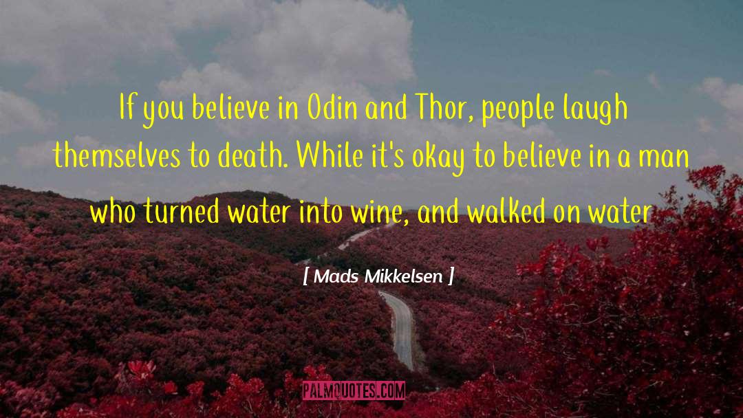 Mads Mikkelsen Quotes: If you believe in Odin
