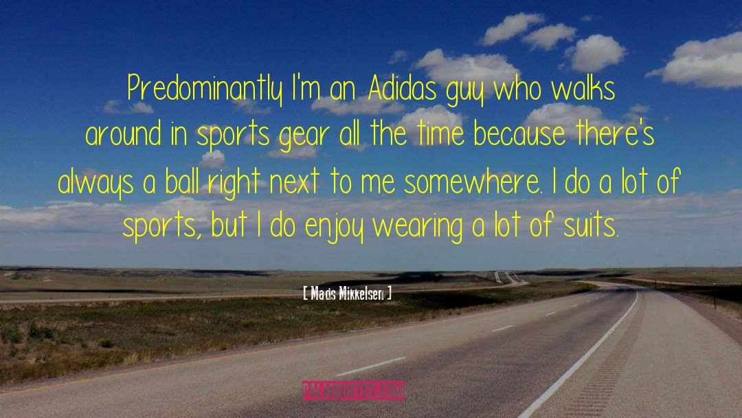Mads Mikkelsen Quotes: Predominantly I'm an Adidas guy