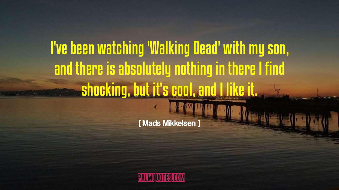 Mads Mikkelsen Quotes: I've been watching 'Walking Dead'