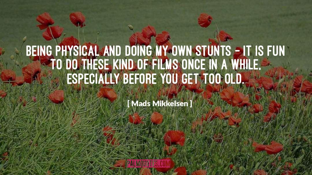 Mads Mikkelsen Quotes: Being physical and doing my