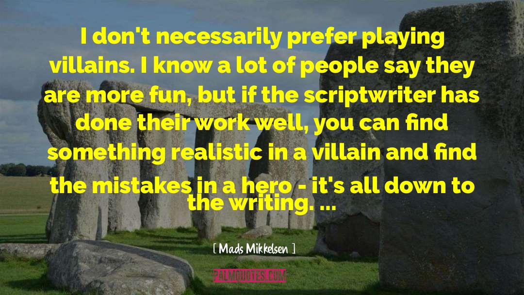 Mads Mikkelsen Quotes: I don't necessarily prefer playing