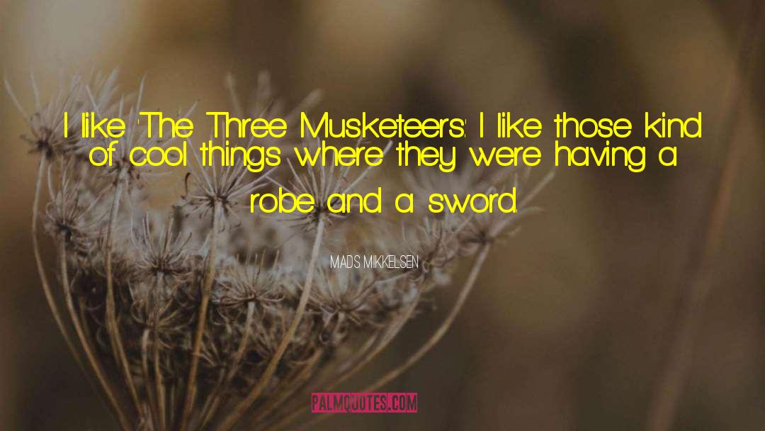 Mads Mikkelsen Quotes: I like 'The Three Musketeers.'