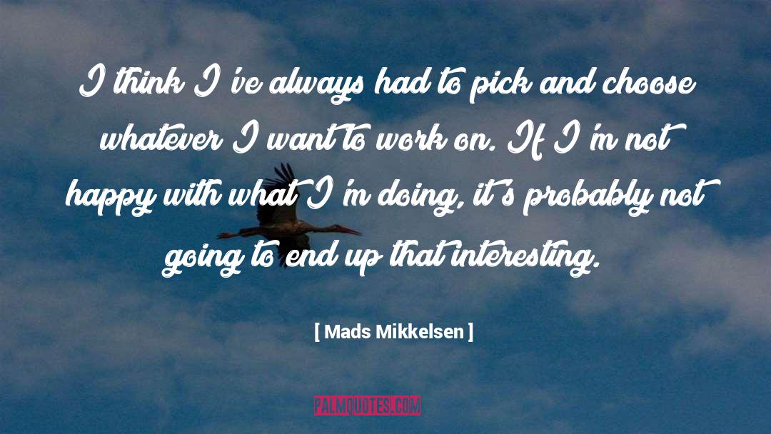 Mads Mikkelsen Quotes: I think I've always had