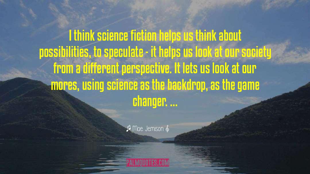 Mae Jemison Quotes: I think science fiction helps