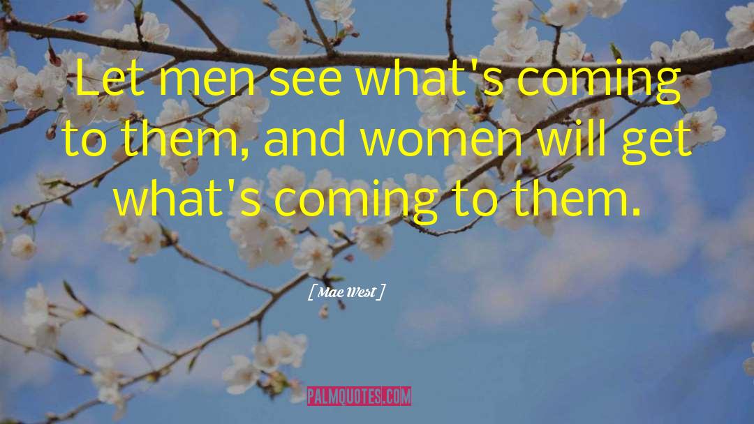 Mae West Quotes: Let men see what's coming