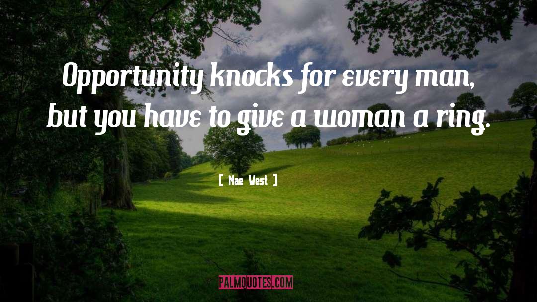 Mae West Quotes: Opportunity knocks for every man,