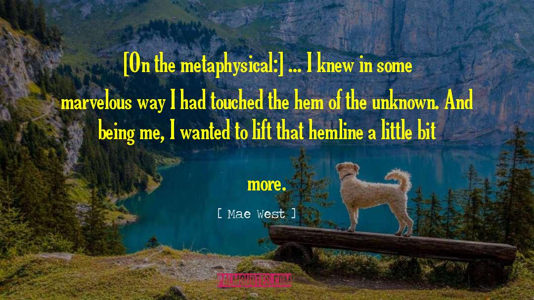 Mae West Quotes: [On the metaphysical:] ... I