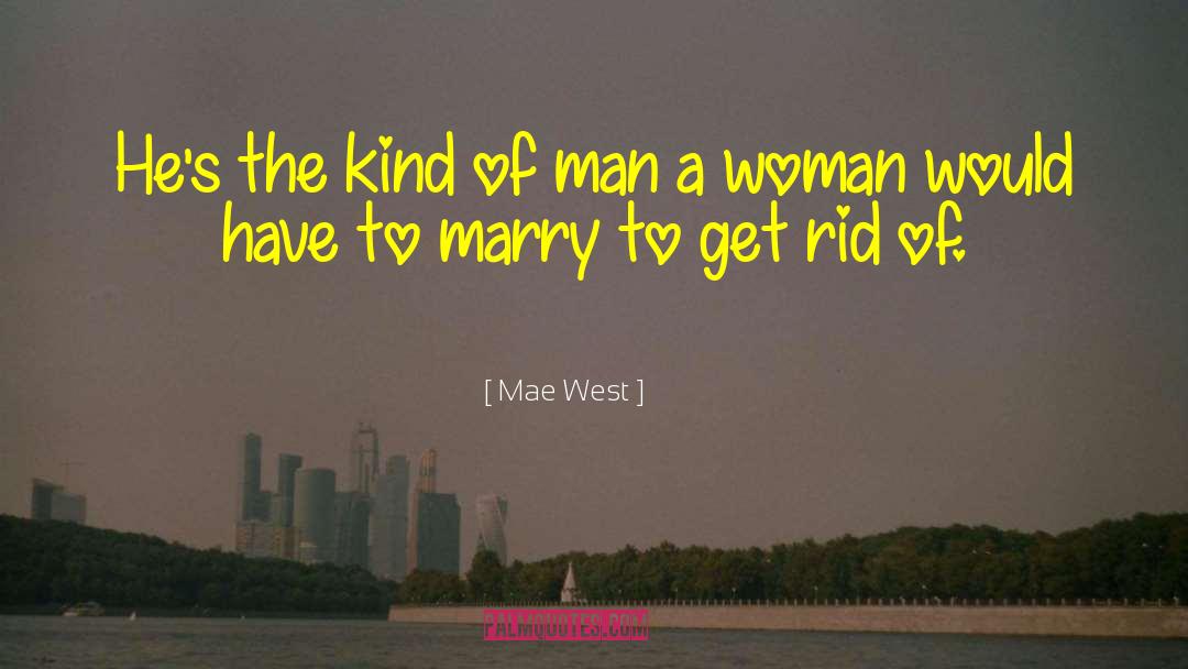 Mae West Quotes: He's the kind of man