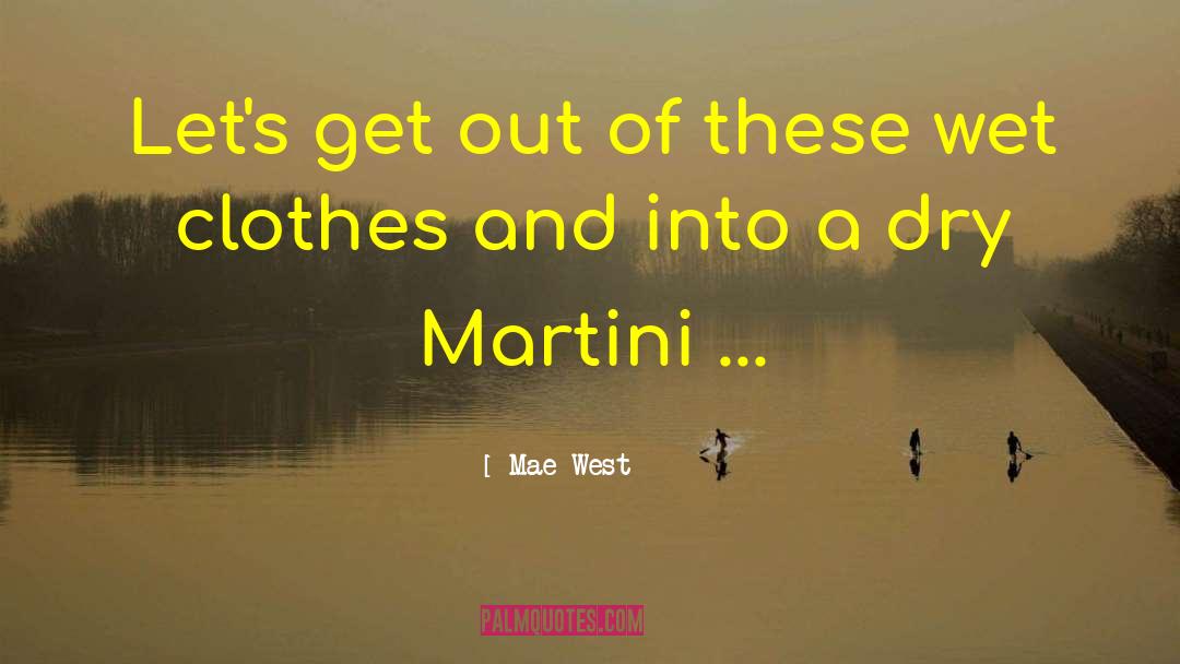Mae West Quotes: Let's get out of these
