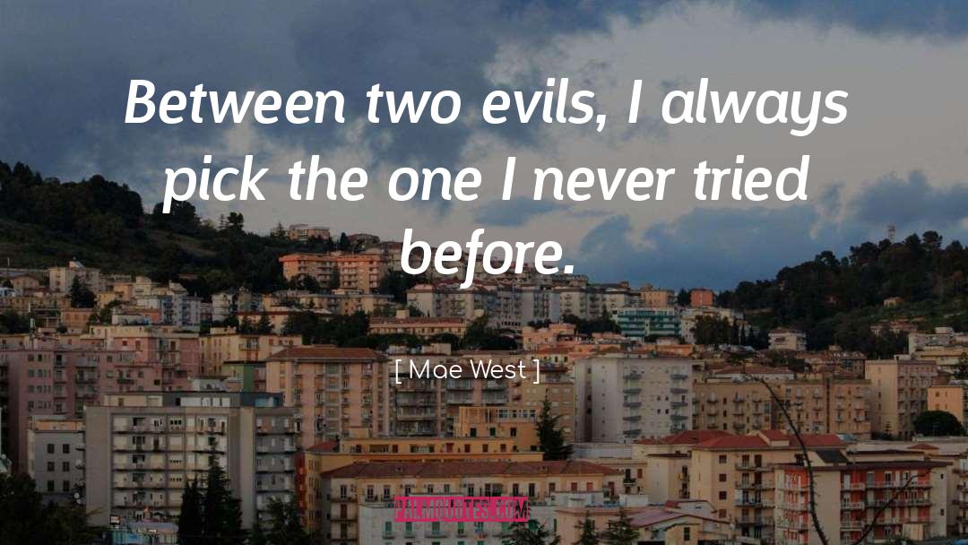 Mae West Quotes: Between two evils, I always