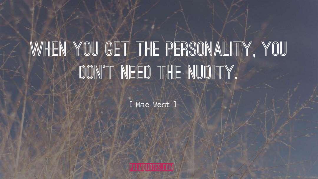 Mae West Quotes: When you get the personality,