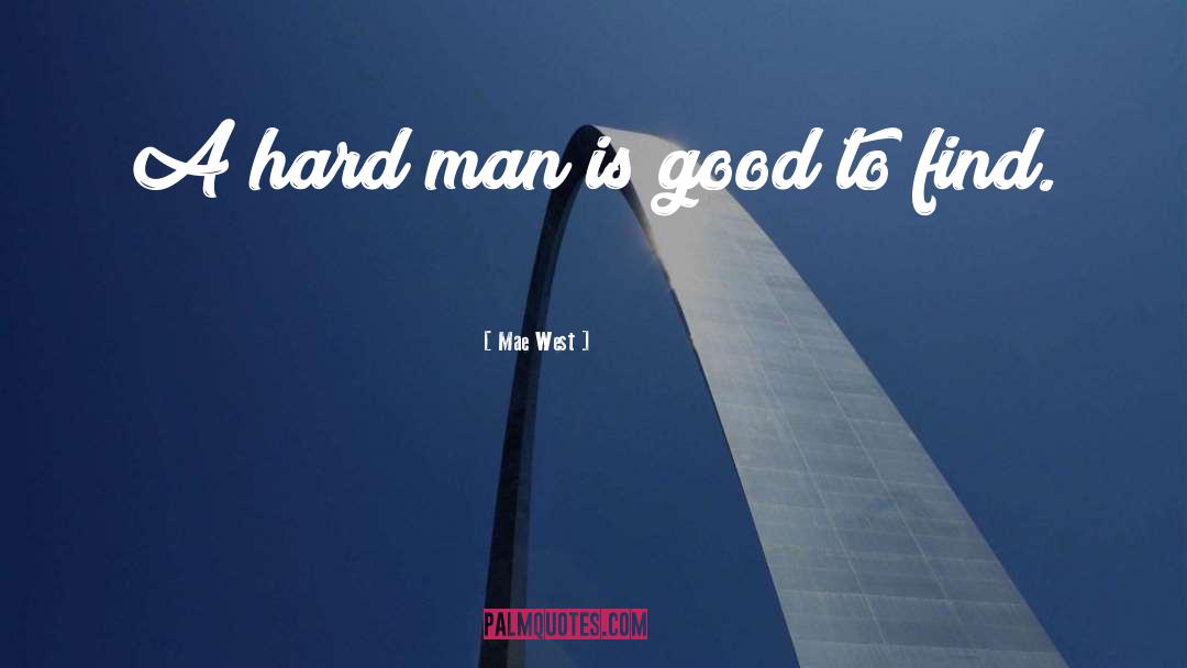 Mae West Quotes: A hard man is good