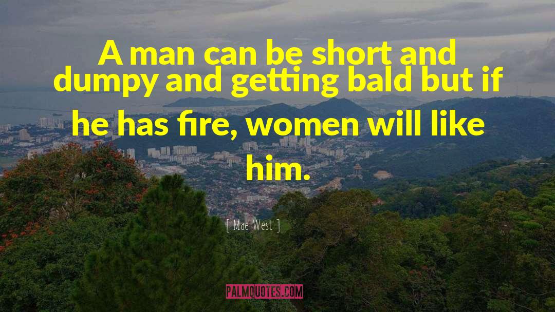Mae West Quotes: A man can be short