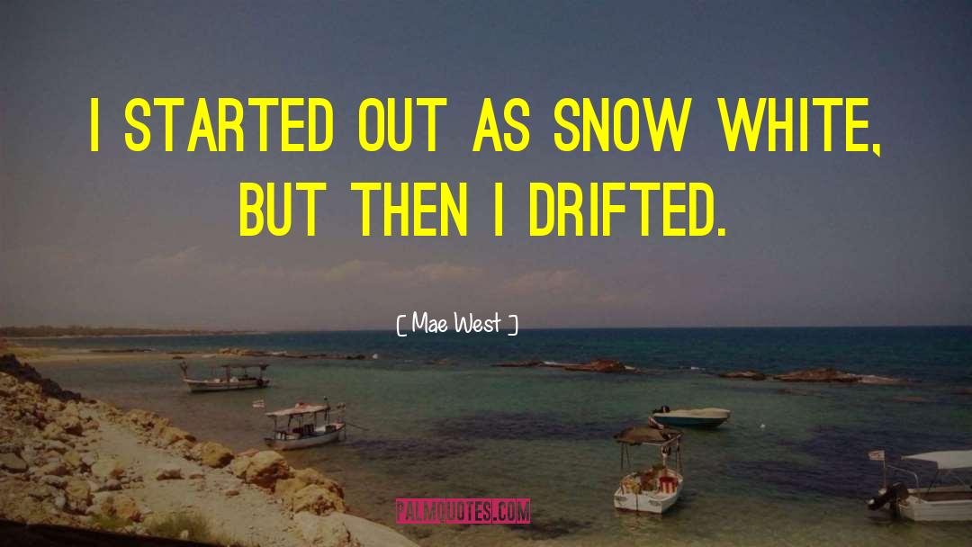 Mae West Quotes: I started out as Snow