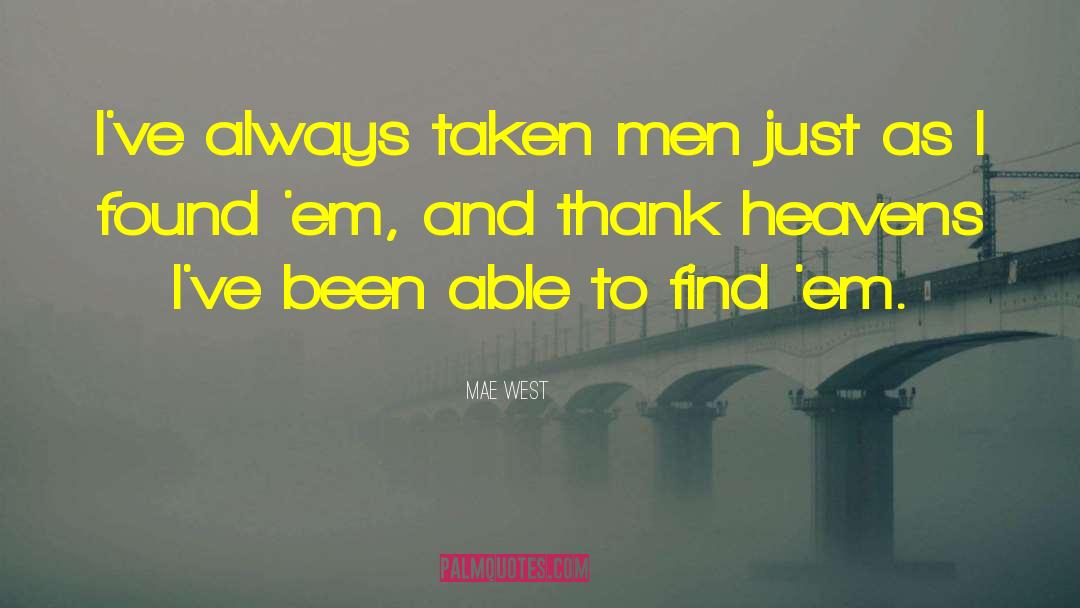 Mae West Quotes: I've always taken men just