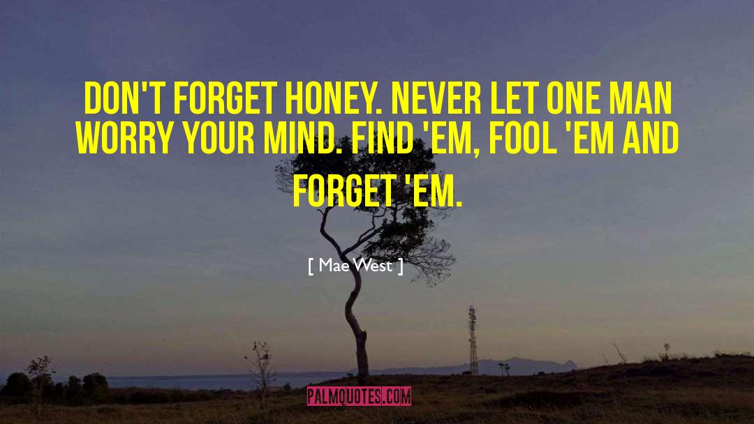 Mae West Quotes: Don't forget honey. Never let