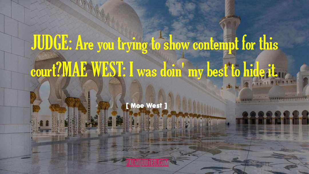 Mae West Quotes: JUDGE: Are you trying to