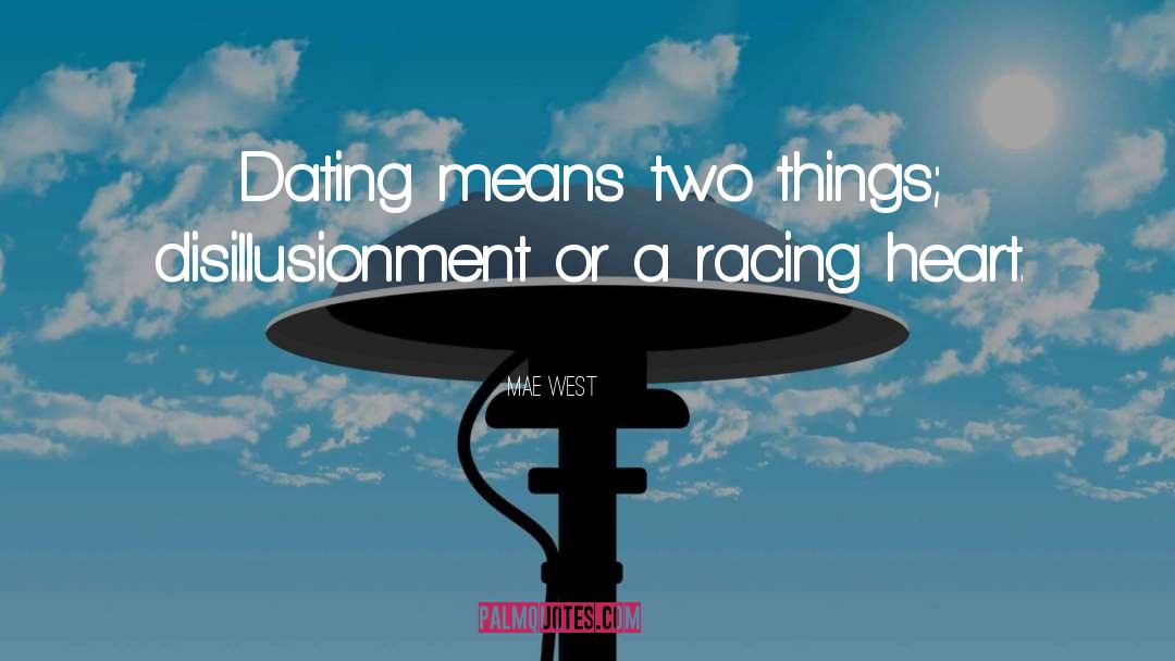 Mae West Quotes: Dating means two things; disillusionment