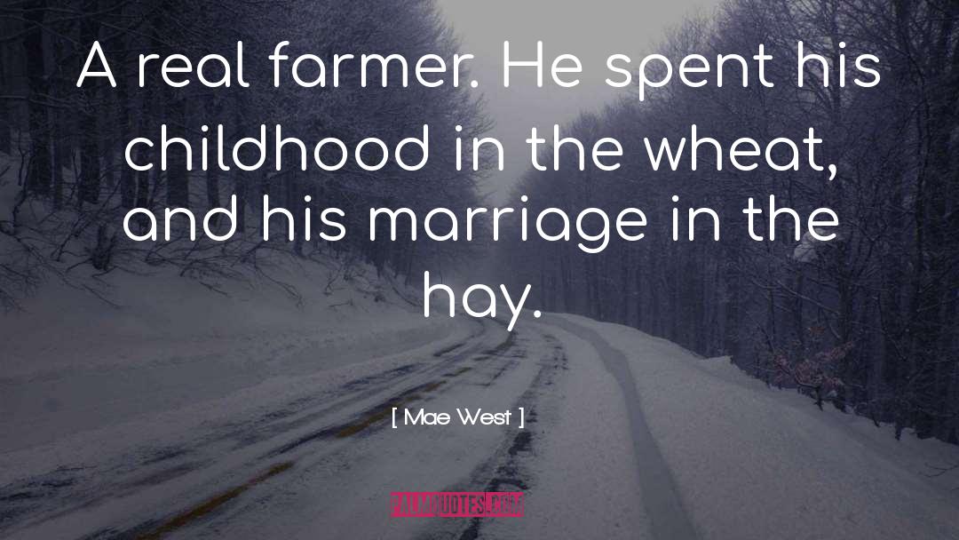 Mae West Quotes: A real farmer. He spent