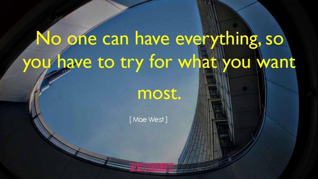 Mae West Quotes: No one can have everything,