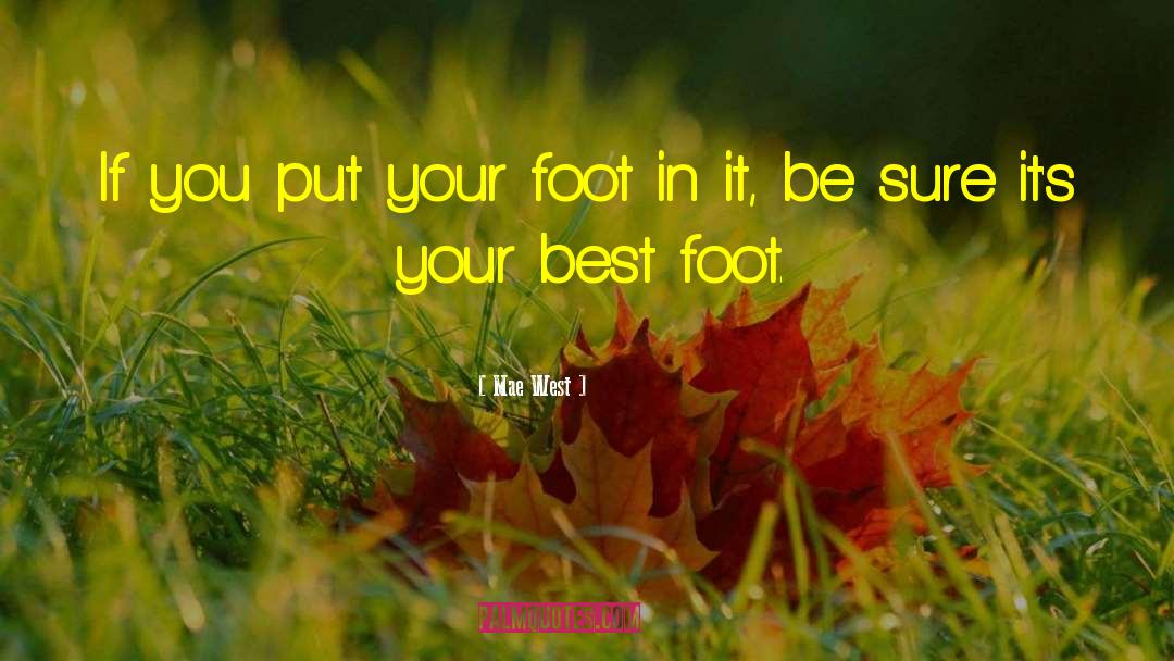 Mae West Quotes: If you put your foot
