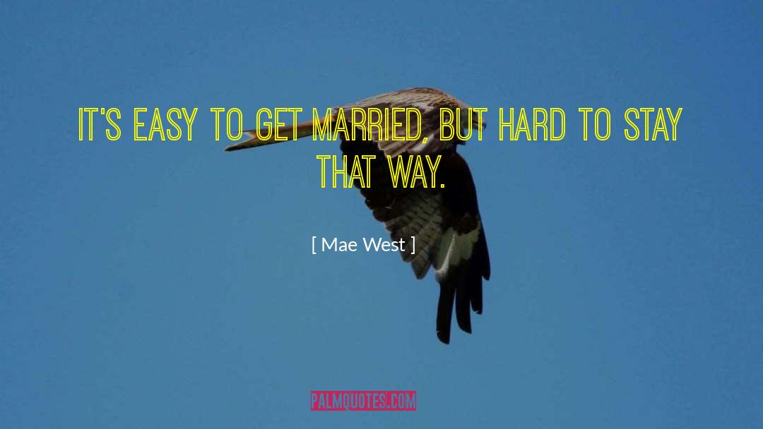 Mae West Quotes: It's easy to get married,