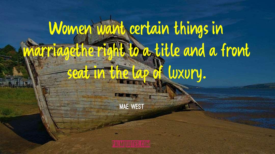 Mae West Quotes: Women want certain things in