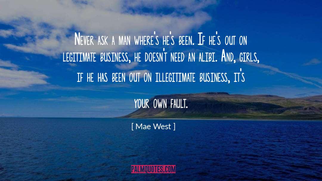 Mae West Quotes: Never ask a man where's