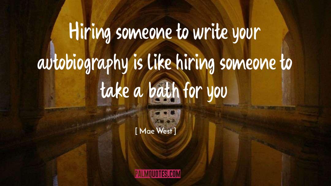 Mae West Quotes: Hiring someone to write your