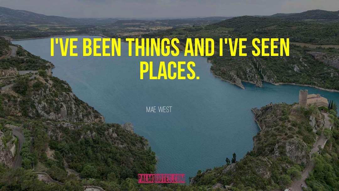 Mae West Quotes: I've been things and I've