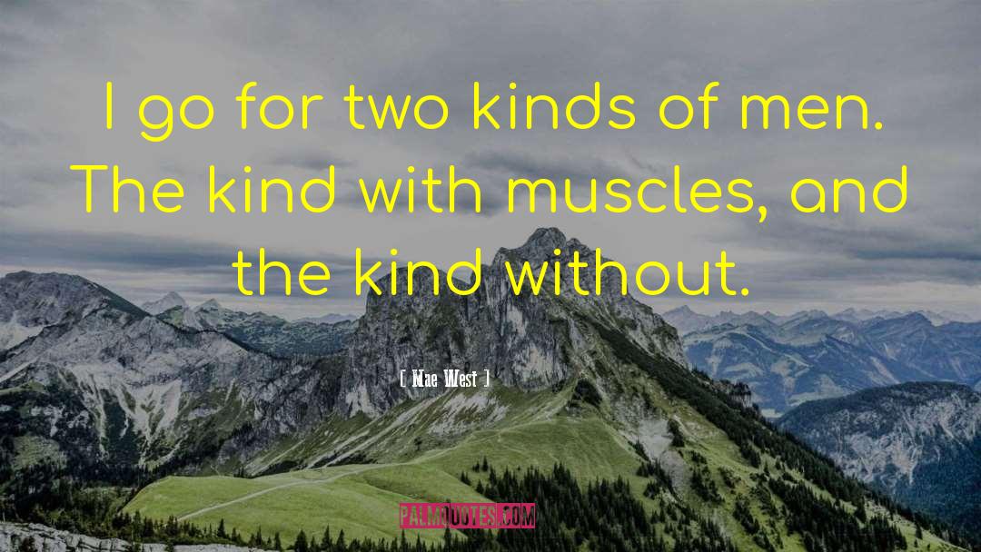 Mae West Quotes: I go for two kinds