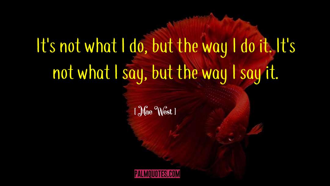 Mae West Quotes: It's not what I do,